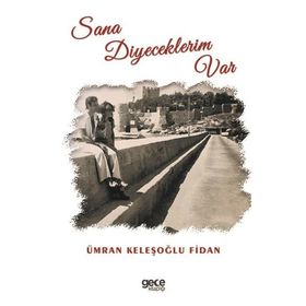 Sana Diyeceklerim Var - Ümran Keleşoğlu Fidan