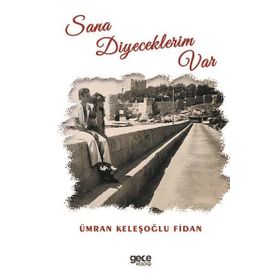 Sana Diyeceklerim Var - Ümran Keleşoğlu Fidan