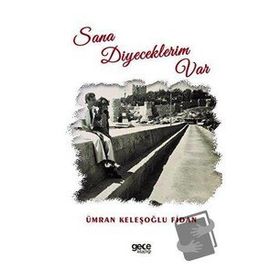 Sana Diyeceklerim Var - Ümran Keleşoğlu Fidan