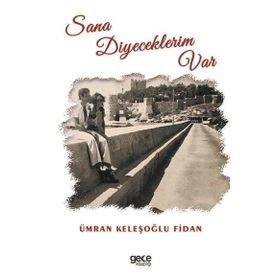Sana Diyeceklerim Var - Ümran Keleşoğlu Fidan