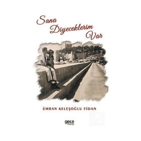 Sana Diyeceklerim Var - Ümran Keleşoğlu Fidan