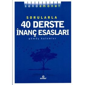 Sana Emanet Sorularla 40 Derste İnanç Esasları - Gümüş Kalemler
