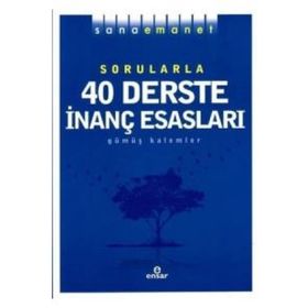 Sana Emanet Sorularla 40 Derste İnanç Esasları - Gümüş Kalemler