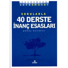 Sana Emanet Sorularla 40 Derste İnanç Esasları - Gümüş Kalemler