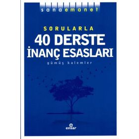 Sana Emanet Sorularla 40 Derste İnanç Esasları - Gümüş Kalemler
