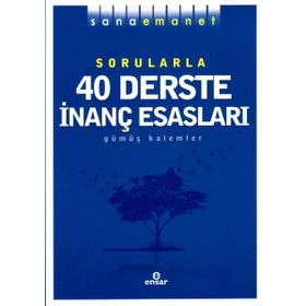 Sana Emanet Sorularla 40 Derste İnanç Esasları - Gümüş Kalemler