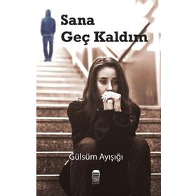 Sana Geç Kaldım - Gülsüm Ayışığı