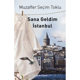 Sana Geldim İstanbul - Muzaffer Seçim Toklu - Epsilon Yayınevi