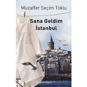 Sana Geldim İstanbul - Muzaffer Seçim Toklu - Epsilon Yayınevi