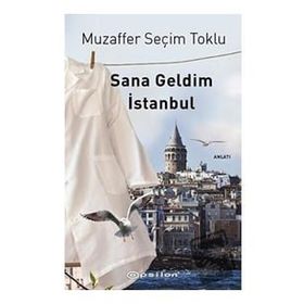 Sana Geldim İstanbul - Muzaffer Seçim Toklu - Epsilon Yayınevi