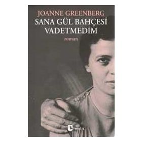 SANA GÜL BAHÇESİ VADETMEDIM - JOANNE GREENBERG