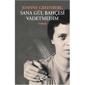 SANA GÜL BAHÇESİ VADETMEDIM - JOANNE GREENBERG