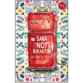 Sana Not Bıraktım Bir Anne Kız Hikayesi - Alice Kuipers