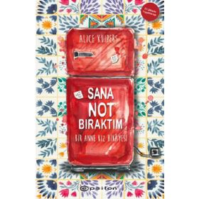 Sana Not Bıraktım Bir Anne Kız Hikayesi - Alice Kuipers