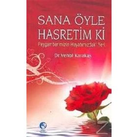 Sana Öyle Hasretim Ki Peygamberimizin Hayatımızdaki Yeri - Vehbi Karakas