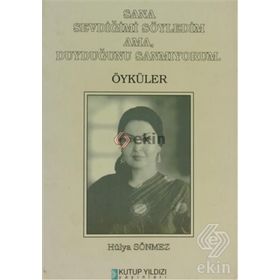 SANA SEVDİĞİMİ SÖYLEDİM AMA DUYDUĞUNU SANMIYORUM ÖYKÜLER - HÜLYA SÖNMEZ