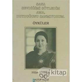SANA SEVDİĞİMİ SÖYLEDİM AMA DUYDUĞUNU SANMIYORUM ÖYKÜLER - HÜLYA SÖNMEZ