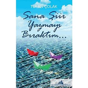 Sana Şiir Yazmayı Bıraktım... - Tufan Çolak
