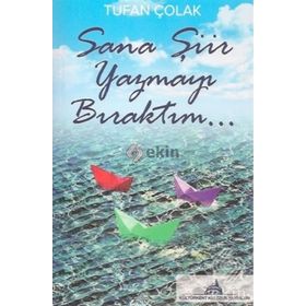 Sana Şiir Yazmayı Bıraktım... - Tufan Çolak