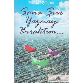 Sana Şiir Yazmayı Bıraktım... - Tufan Çolak