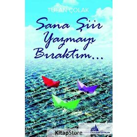 Sana Şiir Yazmayı Bıraktım... - Tufan Çolak