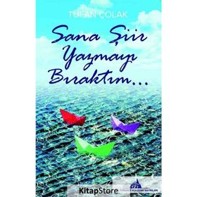 Sana Şiir Yazmayı Bıraktım... - Tufan Çolak
