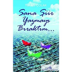 Sana Şiir Yazmayı Bıraktım... - Tufan Çolak