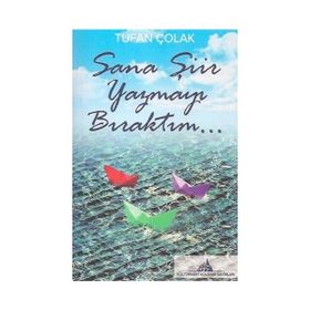 Sana Şiir Yazmayı Bıraktım... - Tufan Çolak