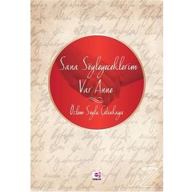 SANA SÖYLEYECEKLERIM VAR ANNE - ÖZLEM ÇETINKAYA BOZKURT