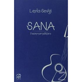 SANA: YAŞANMAMIŞLIKLARA - LEYLA SEVGI