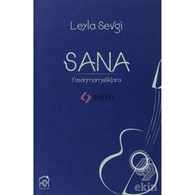 SANA: YAŞANMAMIŞLIKLARA - LEYLA SEVGI