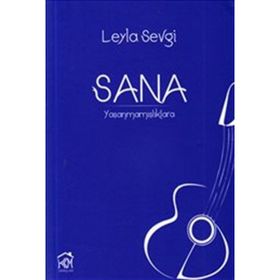 SANA: YAŞANMAMIŞLIKLARA - LEYLA SEVGI