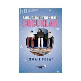 Sanal Alemin Yeni Hedefi Çocuklar - İsmail Polat