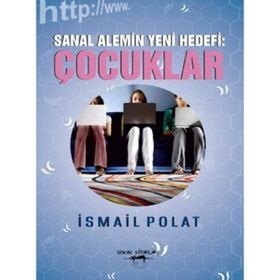 Sanal Alemin Yeni Hedefi Çocuklar - İsmail Polat