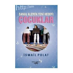 Sanal Alemin Yeni Hedefi Çocuklar - İsmail Polat