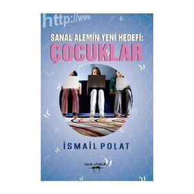 Sanal Alemin Yeni Hedefi Çocuklar - İsmail Polat