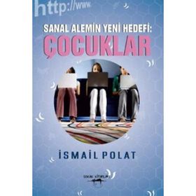 Sanal Alemin Yeni Hedefi Çocuklar - İsmail Polat