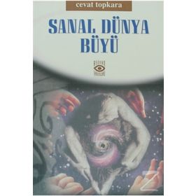 SANAL DÜNYA BÜYÜ - CEVAT TOPKARA