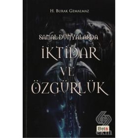 SANAL DÜNYALARDA İKTİDAR VE ÖZGÜRLÜK - H. BURAK GEMALMAZ