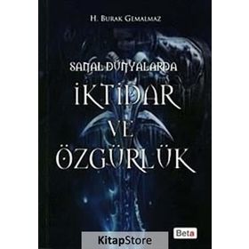 SANAL DÜNYALARDA İKTİDAR VE ÖZGÜRLÜK - H. BURAK GEMALMAZ