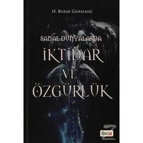 SANAL DÜNYALARDA İKTİDAR VE ÖZGÜRLÜK - H. BURAK GEMALMAZ