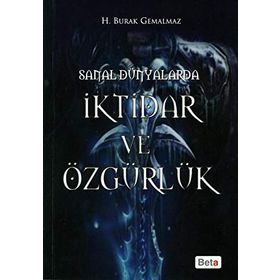SANAL DÜNYALARDA İKTİDAR VE ÖZGÜRLÜK - H. BURAK GEMALMAZ