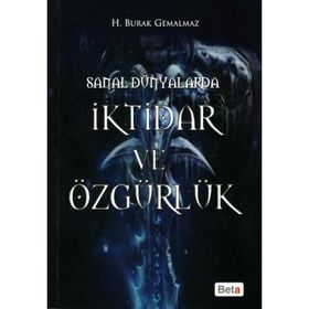 SANAL DÜNYALARDA İKTİDAR VE ÖZGÜRLÜK - H. BURAK GEMALMAZ