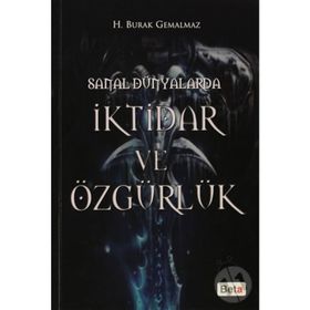 SANAL DÜNYALARDA İKTİDAR VE ÖZGÜRLÜK - H. BURAK GEMALMAZ