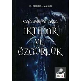 SANAL DÜNYALARDA İKTİDAR VE ÖZGÜRLÜK - H. BURAK GEMALMAZ