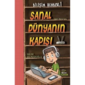 Sanal Dünyanın Kapısı Bilişim Rehberi 1 - Erkan Dilaveroğlu