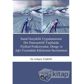 Sanal Gerçeklik Uygulamasının Diz Osteoartritli Yaşlılarda Fiziksel Fonksiyonlar, Denge ve ağrı Üzerindeki Etkilerinin İncelenmesi - Gülşen Taşkın