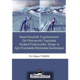 Sanal Gerçeklik Uygulamasının Diz Osteoartritli Yaşlılarda Fiziksel Fonksiyonlar, Denge ve ağrı Üzerindeki Etkilerinin İncelenmesi - Gülşen Taşkın