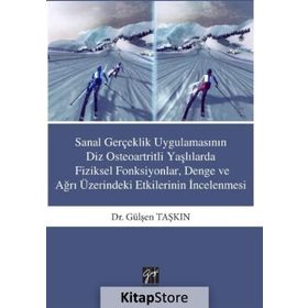 Sanal Gerçeklik Uygulamasının Diz Osteoartritli Yaşlılarda Fiziksel Fonksiyonlar, Denge ve ağrı Üzerindeki Etkilerinin İncelenmesi - Gülşen Taşkın
