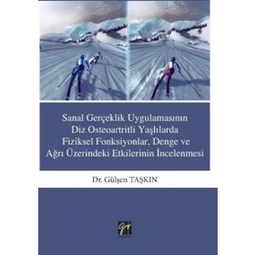Sanal Gerçeklik Uygulamasının Diz Osteoartritli Yaşlılarda Fiziksel Fonksiyonlar, Denge ve ağrı Üzerindeki Etkilerinin İncelenmesi - Gülşen Taşkın